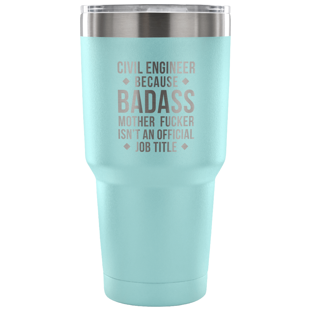 Civil engineer because badass mother fucker isn't an official job title Tumbler 30oz