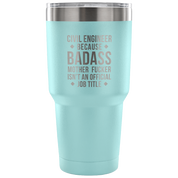 Civil engineer because badass mother fucker isn't an official job title Tumbler 30oz