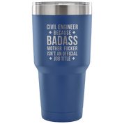 Civil engineer because badass mother fucker isn't an official job title Tumbler 30oz