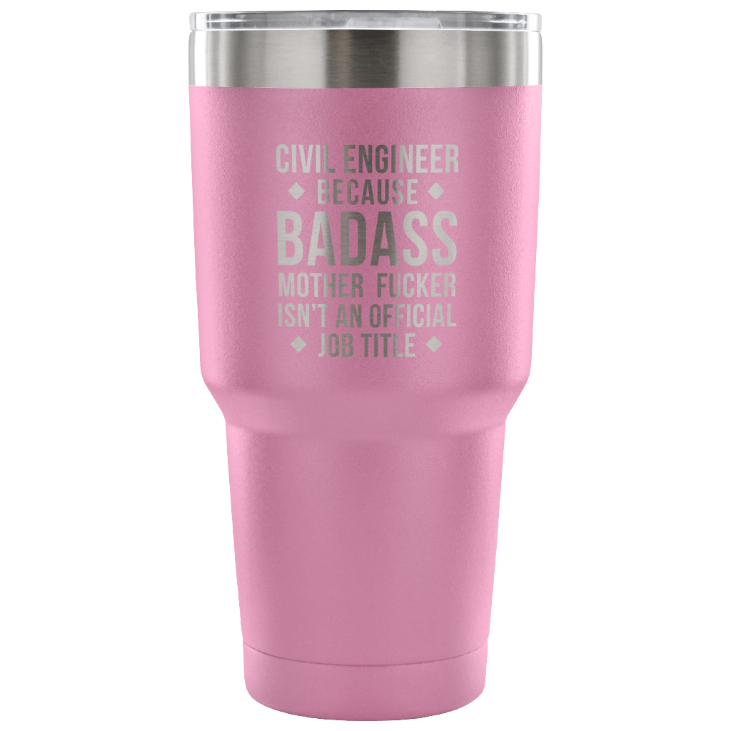 Civil engineer because badass mother fucker isn't an official job title Tumbler 30oz
