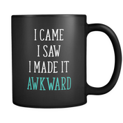 I came I saw I made it akward - Black Mug