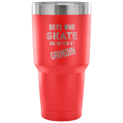 Boys who skate are better than grindin Tumbler 30oz