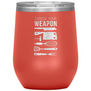 Choose your weapon 12 oz Tumbler
