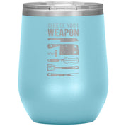 Choose your weapon 12 oz Tumbler