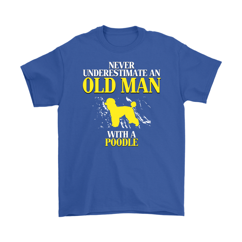 Poodle Gift, Never underestimate an old man with a Poodle, Grandpa tee, Unisex T-shirt, Grandfather gift, Grandfather t-shirt