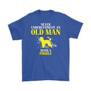 Poodle Gift, Never underestimate an old man with a Poodle, Grandpa tee, Unisex T-shirt, Grandfather gift, Grandfather t-shirt