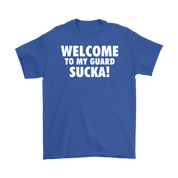 Welcome to my guard sucka!