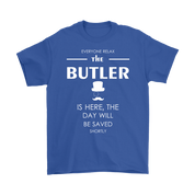 Butler Gift-Everyone relax the Butler is here, the day will be save shortly-Woman's tee, Unisex T-shirt, V-neck, Summer Apparel