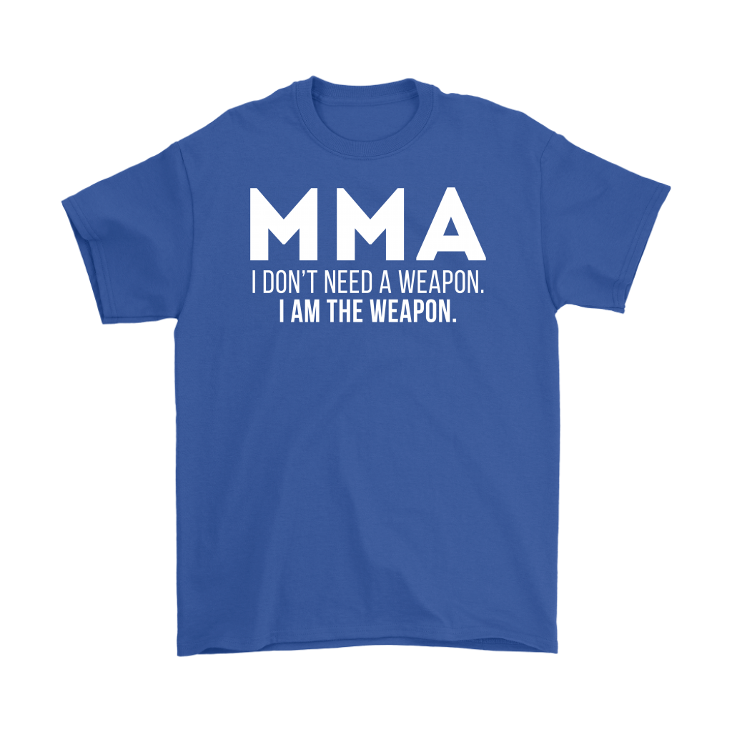 MMA MMA, I don't need a weapon, I'm the weapon. Gift, Woman's tee, Unisex T-shirt, V-neck, Summer Apparel
