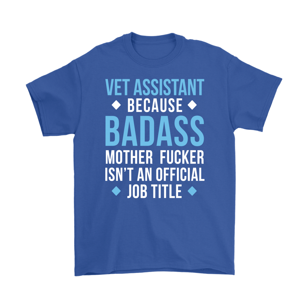 Vet Assistant because badass mother fucker isn't an official job title Gift, Woman's tee, Unisex T-shirt, V-neck, Summer Apparel