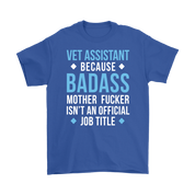Vet Assistant because badass mother fucker isn't an official job title Gift, Woman's tee, Unisex T-shirt, V-neck, Summer Apparel