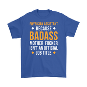 Physician assistant because badass mother fucker isn't an official job title Gift, Woman's tee, Unisex T-shirt, V-neck, Summer Apparel