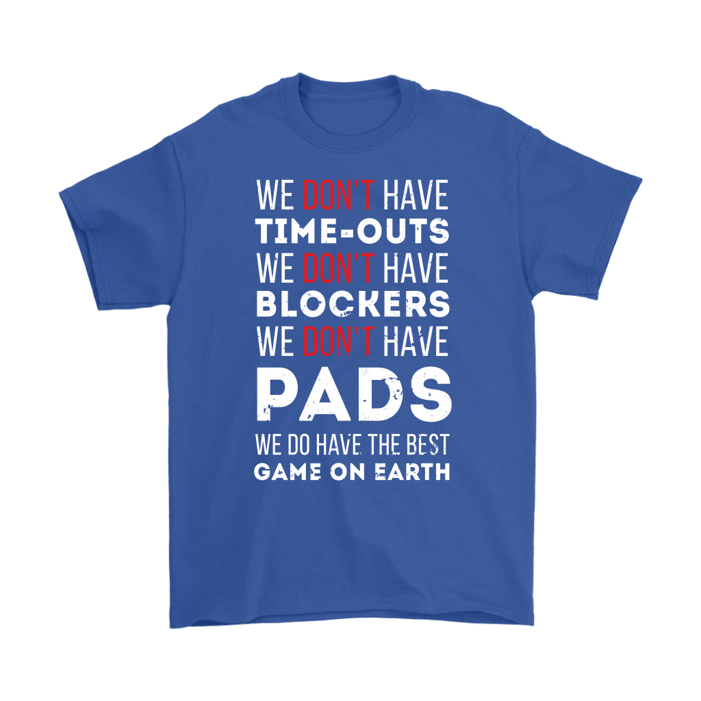 Rugby We don't have time-outs,blockers, pads, we do have the best game on Earth Gift, Woman's tee, Unisex T-shirt, V-neck, Summer Apparel