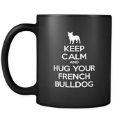 Keep Calm and Hug Your French bulldog