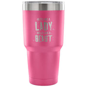 Acts like a lady, rolls like a beast Tumbler 30oz