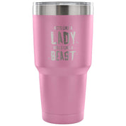 Acts like a lady, rolls like a beast Tumbler 30oz
