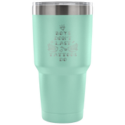 Boys don't last, tattoos do. Tumbler 30oz