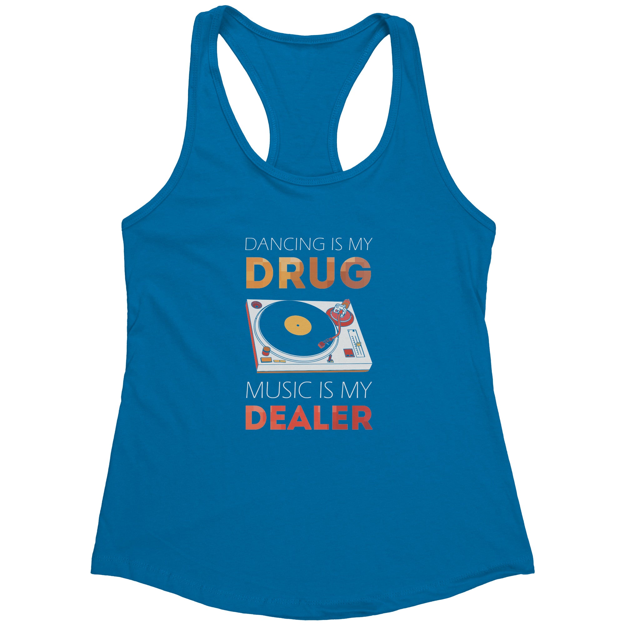 Dancing is my drug, music is my dealer Next Level Racerback Tank