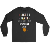 I like to party, and by party, I mean stay home and knit Gift, Unisex Longsleeve