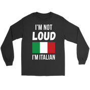 Italian I'm not loud, I'm italian Gift, Unisex Longsleeve, Hoodie, Crewneck long sleeve, Sweatshirt, Jersey