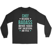 Chef because badass mf isn't an official job title Gift, Unisex Longsleeve, Hoodie, Crewneck long sleeve, Sweatshirt, Jersey