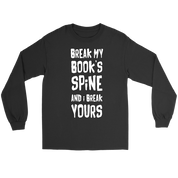 Books Break my book's spine, and I will break yours Gift, Unisex Longsleeve, Hoodie, Crewneck long sleeve, Sweatshirt, Jersey