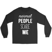 Funny Quotes Normal people scare me Gift, Unisex Longsleeve, Hoodie, Crewneck long sleeve, Sweatshirt, Jersey