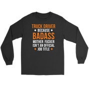 Truck Driver because badass mf isn't an official job title Gift, Unisex Longsleeve, Hoodie, Crewneck long sleeve, Sweatshirt, Jersey