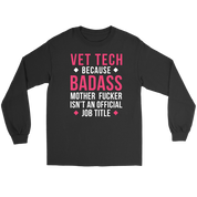 Vet Tech because badass mf isn't an official job title Gift, Unisex Longsleeve, Hoodie, Crewneck long sleeve, Sweatshirt, Jersey
