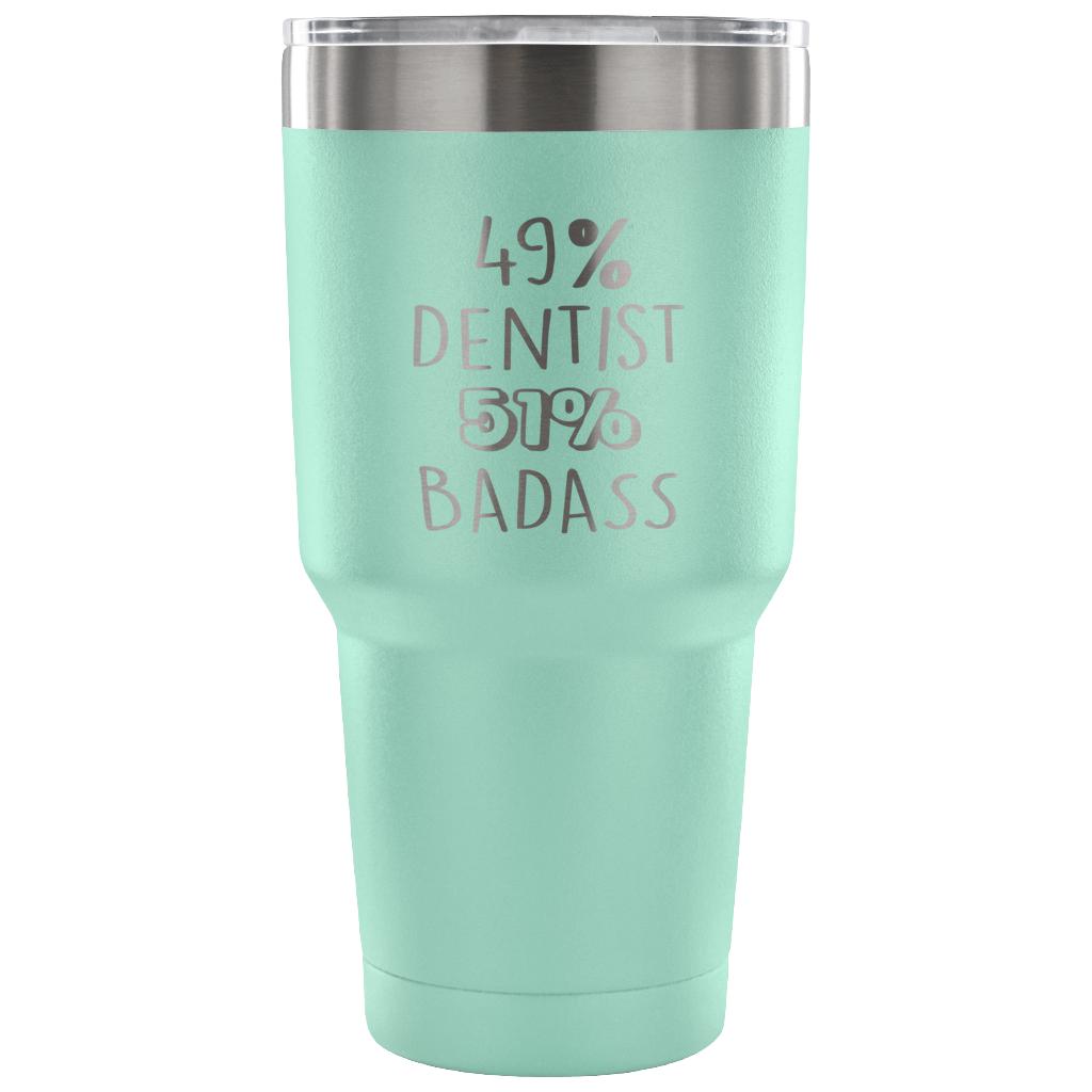 49% Dentist, Badass Tumbler 30oz