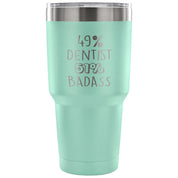 49% Dentist, Badass Tumbler 30oz