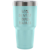 49% Dentist, Badass Tumbler 30oz