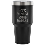49% Dentist, Badass Tumbler 30oz