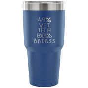 49% Vet tech, Badass Tumbler 30oz