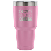 She's with me for my cooking Tumbler 30oz