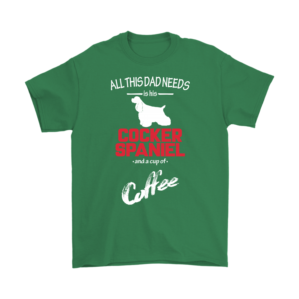 All this Dad needs is his Cocker spaniel and a cup of coffee, Dad tee, Unisex T-shirt, Father gift, Dad t-shirt, Dog Dad t-shirt