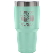I shoot people,so I don't choke people Tumbler 30oz