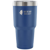 Where my hose at Tumbler 30oz