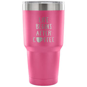 Life begins after coffee Tumbler 30oz