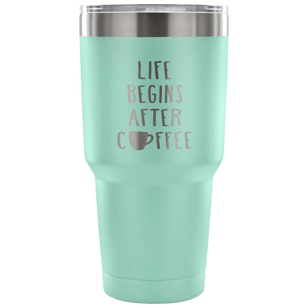 Life begins after coffee Tumbler 30oz
