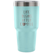 Life begins after coffee Tumbler 30oz