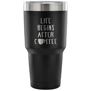 Life begins after coffee Tumbler 30oz