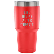 Life begins after coffee Tumbler 30oz