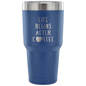 Life begins after coffee Tumbler 30oz