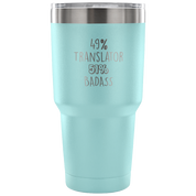 49% Translator, Badass Tumbler 30oz