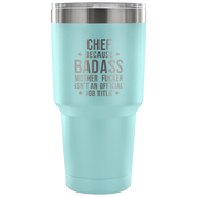 Chef because badass mother fucker isn't an official job title Tumbler 30oz
