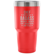 Chef because badass mother fucker isn't an official job title Tumbler 30oz