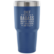Chef because badass mother fucker isn't an official job title Tumbler 30oz