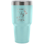 If you don't roll, then you don't know. Tumbler 30oz