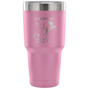 If you don't roll, then you don't know. Tumbler 30oz